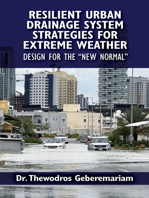 Title details for Resilient Urban Drainage System Strategies for Extreme Weather by Thewodros Geberemariam - Available